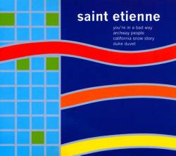Saint Etienne : You're in a Bad Way
